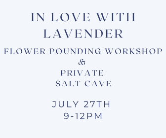 In Love with Lavender: Flower Pounding Workshop  & Private Salt Cave